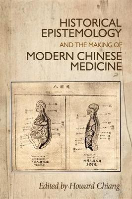 Historical Epistemology and the Making of Modern Chinese Medicine(English, Electronic book text, unknown)