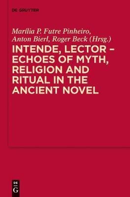 Intende, Lector - Echoes of Myth, Religion and Ritual in the Ancient Novel(English, Electronic book text, unknown)