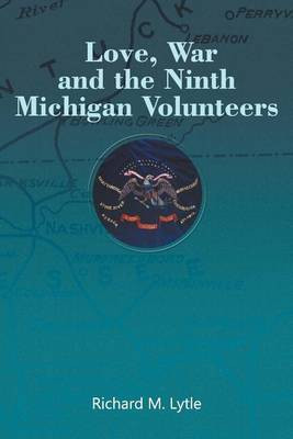 Love, War and the Ninth Michigan Volunteers(English, Paperback, Lytle Richard M)
