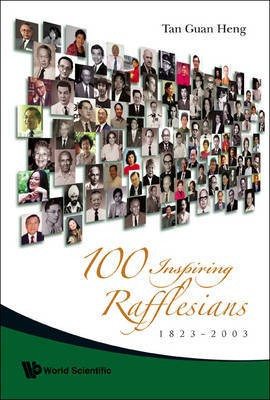 100 Inspiring Rafflesians, 1823-2003(English, Electronic book text, Tan Guan Heng)