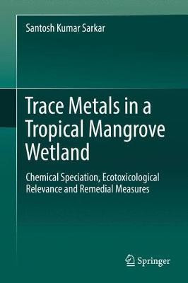 Trace Metals in a Tropical Mangrove Wetland(English, Hardcover, Sarkar Santosh Kumar)