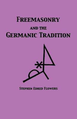 Freemasonry and the Germanic Tradition(English, Paperback, Flowers Stephen Edred)