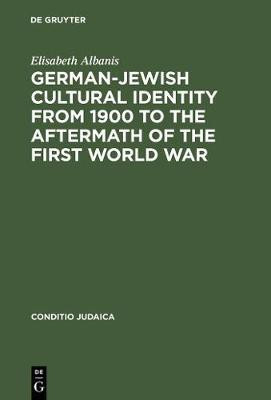 German-Jewish Cultural Identity from 1900 to the Aftermath of the First World War(English, Electronic book text, Albanis Elisabeth)