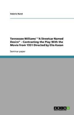 Tennessee Williams' A Streetcar Named Desire - Contrasting the Play With the Movie from 1951 Directed by Elia Kazan(English, Paperback, Hurst Valerie)
