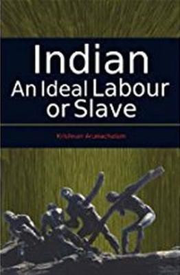 Indian: An Ideal Labour or Slave(English, Hardcover, Krishnan Arunachalam)
