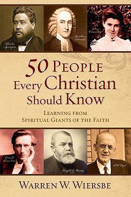 50 People Every Christian Should Know - Learning from Spiritual Giants of the Faith(English, Paperback, Wiersbe Warren W.)