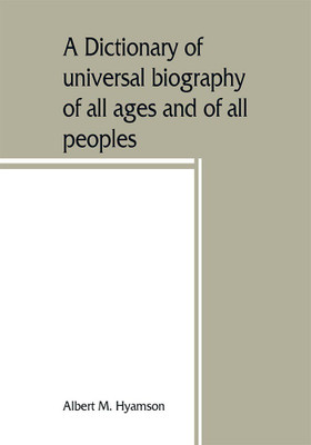 A dictionary of universal biography of all ages and of all peoples(English, Paperback, M Hyamson Albert)