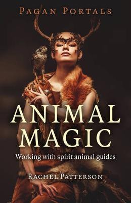 Pagan Portals - Animal Magic - Working with spirit animal guides(English, Paperback, Patterson Rachel)