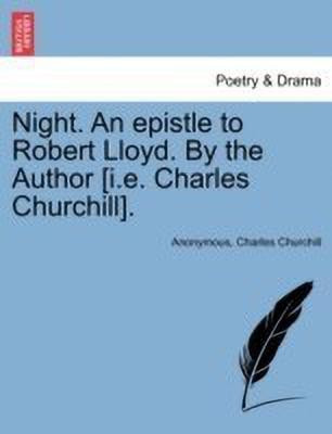 Night. an Epistle to Robert Lloyd. by the Author [i.E. Charles Churchill].(English, Paperback, Anonymous Charles Colonel)