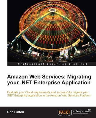 Amazon Web Services: Migrating your .NET Enterprise Application(English, Electronic book text, Linton Rob)
