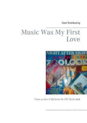 Music Was My First Love(German, Paperback, Steinkoenig Gerd)