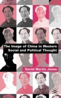 The Image of China in Western Social and Political Thought(English, Hardcover, Jones D.)