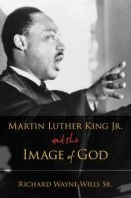 Martin Luther King, Jr., and the Image of God(English, Paperback, Wills Richard W.)
