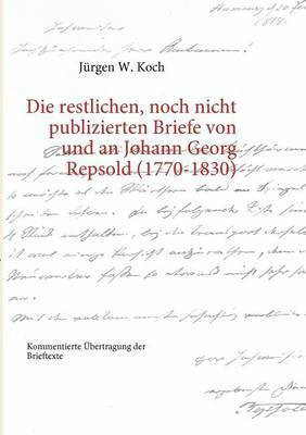 Die restlichen, noch nicht publizierten Briefe von und an Johann Georg Repsold (1770-1830)(German, Paperback, Koch Jurgen W)