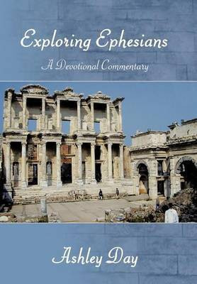 EXPLORING EPHESIANS A Devotional Commentary(English, Hardcover, Day Ashley)