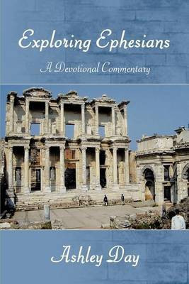 EXPLORING EPHESIANS A Devotional Commentary(English, Paperback, Day Ashley)