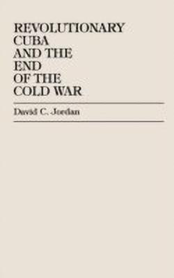 Revolutionary Cuba and the End of the Cold War(English, Hardcover, Jordan David C.)