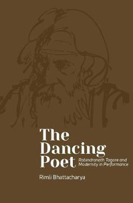 The Dancing Poet - Rabindranath Tagore and Choreographies of Participation(English, Hardcover, Bhattacharya Rimli)