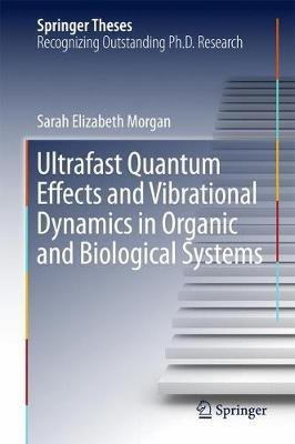 Ultrafast Quantum Effects and Vibrational Dynamics in Organic and Biological Systems(English, Hardcover, Morgan Sarah Elizabeth)