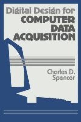 Digital Design for Computer Data Acquisition(English, Hardcover, Spencer Charles D.)