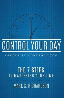 Control Your Day Before It Controls You(English, Paperback, Richardson Mark G)