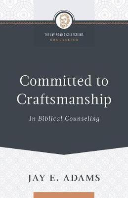 Committed to Craftsmanship In Biblical Counseling(English, Paperback, Adams Jay E)