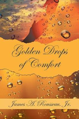 Golden Drops of Comfort(English, Paperback, Rousseau James A Jr)