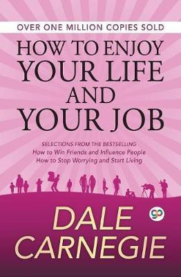 How to Enjoy Your Life and Your Job  - How to Win Friends and Influence People, How to Stop Worrying and Start Living(English, Undefined, Carnegie Dale)