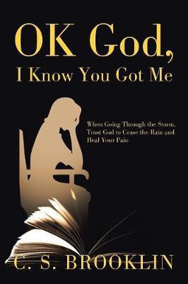 Ok God, I Know You Got Me(English, Paperback, Brooklin C S)