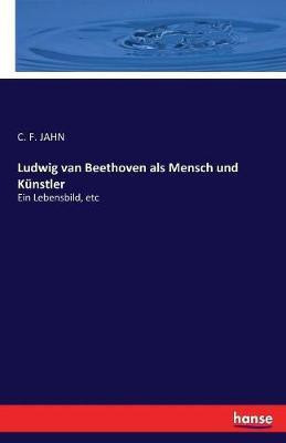 Ludwig van Beethoven als Mensch und Kunstler(English, Paperback, Jahn C F)