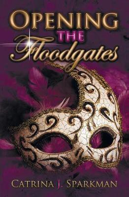 Opening the Floodgates(English, Paperback, Sparkman Catrina J)
