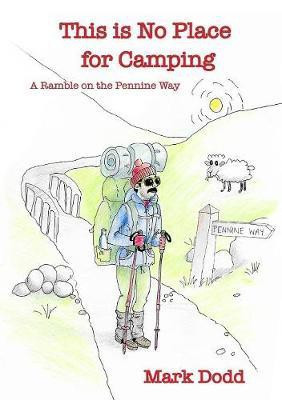 This Is No Place For Camping! Rambling Along the Pennine Way(English, Paperback, Dodd Mark)