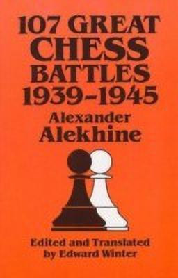 107 Great Chess Battles, 1939-1945  - Madrigali Guerrieri Et Amorosi(English, Paperback, Alekhine Alexander)