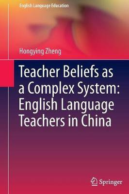 Teacher Beliefs as a Complex System: English Language Teachers in China(English, Paperback, Zheng Hongying)