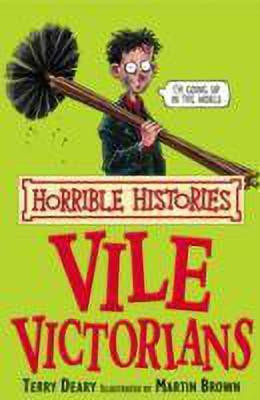 Horrible Histories: Vile Victorians(English, Paperback, Deary Terry)
