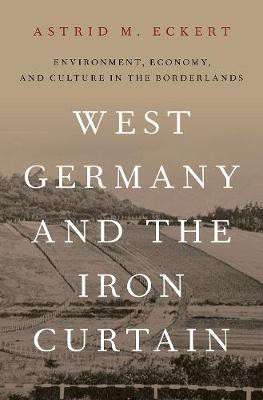 West Germany and the Iron Curtain(English, Hardcover, Eckert Astrid M.)