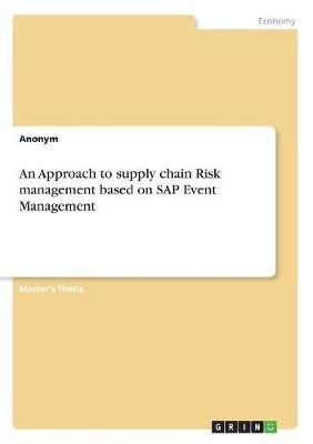 An Approach to supply chain Risk management based on SAP Event Management(English, Paperback, Anonym)