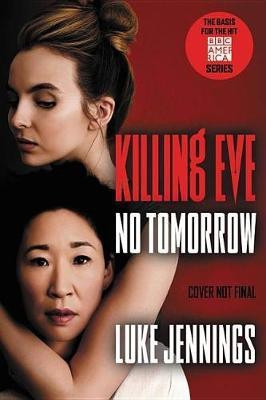 Killing Eve: No Tomorrow(English, Paperback, Jennings Luke)