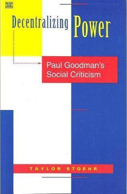Decentralizing Power - Paul Goodman`s Social Criticism(English, Hardcover, Stoehr Taylor)