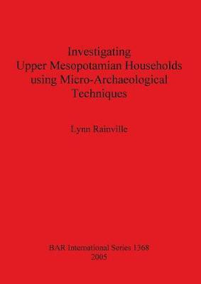 Investigating Upper Mesopotamian Households using Micro-Archaeological Techniques(English, Paperback, Rainville Lynn)