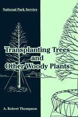 Transplanting Trees and Other Woody Plants(English, Paperback, National Park Service A Robert)