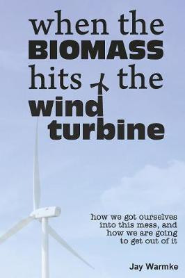 When the BioMass Hits the Wind Turbine(English, Paperback, Warmke Jay)