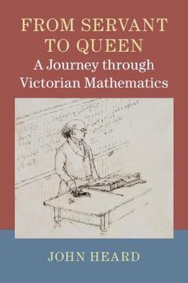 From Servant to Queen: A Journey through Victorian Mathematics(English, Hardcover, Heard John)