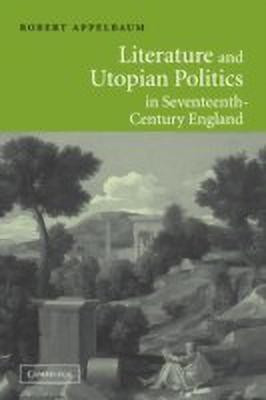 Literature and Utopian Politics in Seventeenth-Century England(English, Paperback, Appelbaum Robert)