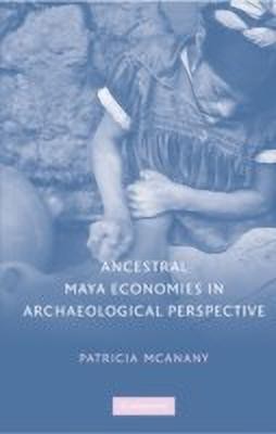 Ancestral Maya Economies in Archaeological Perspective(English, Hardcover, McAnany Patricia A.)