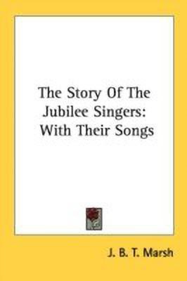 The Story Of The Jubilee Singers(English, Paperback, Marsh J B T)