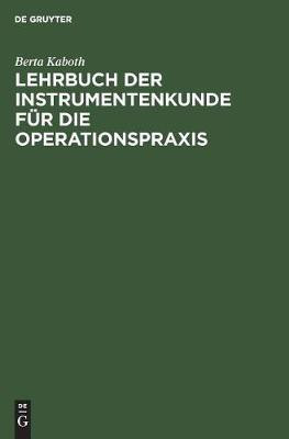 Lehrbuch der Instrumentenkunde fuer die Operationspraxis(German, Hardcover, Kaboth Berta)