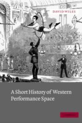 A Short History of Western Performance Space(English, Hardcover, Wiles David)