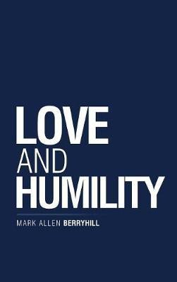 Love and Humility(English, Hardcover, Berryhill Mark Allen)