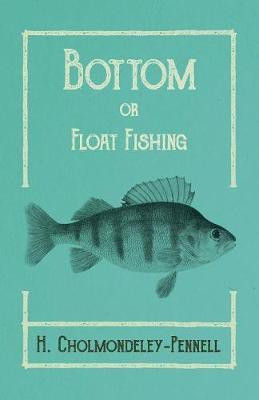 Bottom or Float-Fishing(English, Paperback, Cholmondeley-Pennell H)